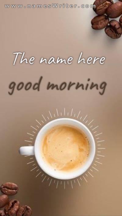Your name on the wallpaper of good morning with coffee beans