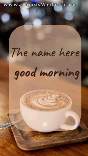 Your name inside a classic design for good morning