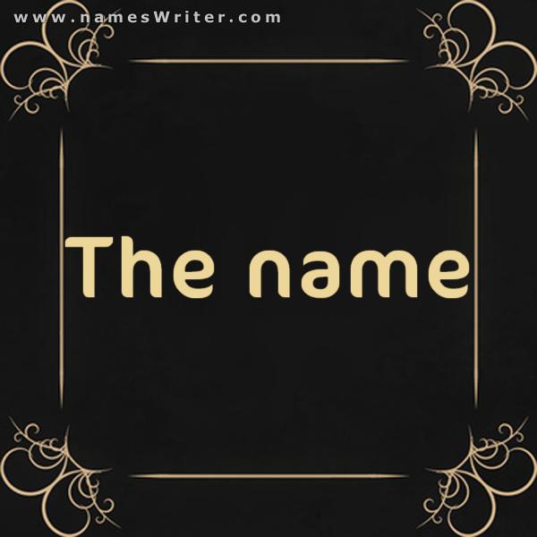 Your name in bold on a black background and framed by a golden frame