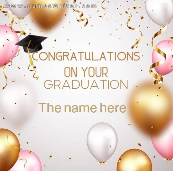Your name is on a special card, congratulations on graduating