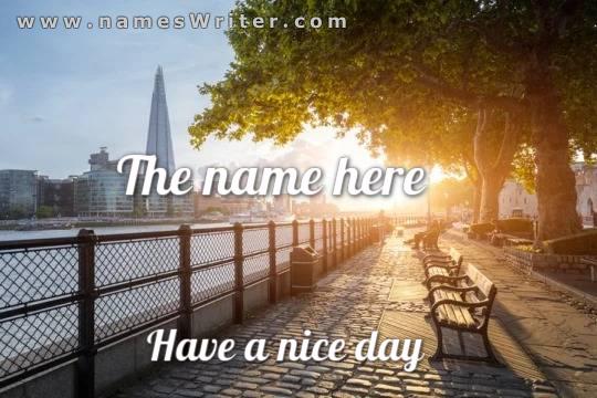 Your friend`s name wishes him a nice day